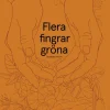 Flera fingrar gröna : 36 växter att odla i din trädgård