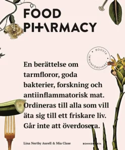 Food Pharmacy : en berättelse om tarmfloror, snälla bakterier, forskning och antiinflammatorisk mat