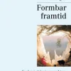 Formbar framtid: Essäer i skärningspunkten mellan nutid och framtid