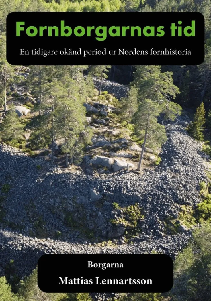 Fornborgarnas tid : en tidigare okänd period ur Nordens fornhistoria. Del 1, Borgarna
