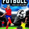 Fotboll - träna som ett proffs : taktik, teknik och tricks