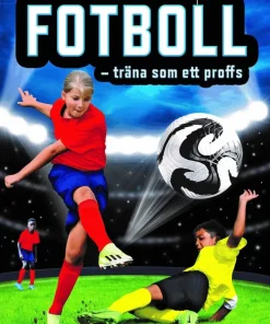 Fotboll - träna som ett proffs : taktik, teknik och tricks