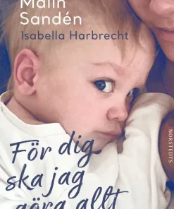 För dig ska jag göra allt : om ett barn som inte fick finnas