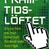 Framtidslöftet : historien om hur internet förändrade Sverige