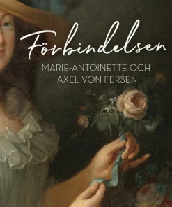 Förbindelsen : Marie-Antoinette och Axel von Fersen