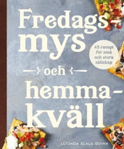 Fredagsmys och hemmakväll : 45 recept för små och stora sällskap
