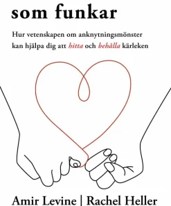 Förhållanden som funkar : hur vetenskapen om anknytningsmönster kan hjälpa dig att hitta och behålla kärleken