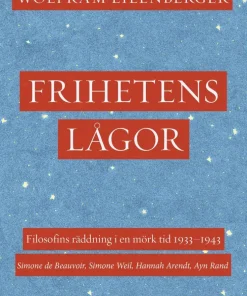 Frihetens lågor : filosofins räddning i en mörk tid 1933-1943. Simone de Beauvoir, Simone Weil, Hannah Arendt, Ayn Rand