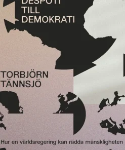 Från despoti till demokrati : hur en världsregering kan rädda mänskligheten