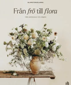 Från frö till flora - Odla snittblommor i din trädgård