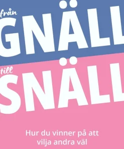 Från gnäll till snäll : hur du vinner på att vilja andra väl