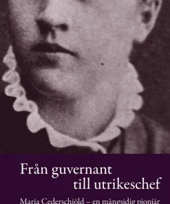 Från guvernant till utrikeschef : Maria Cederschiöld - en mångsidig pionjär