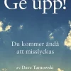 Ge upp! : du kommer ändå att misslyckas