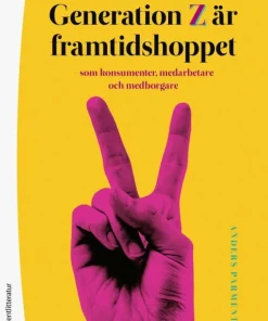 Generation Z är framtidshoppet : som konsumenter, medarbetare och medborgare