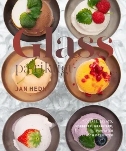 Glass på riktigt : glass, gelato, sorbeter, granitéer, parfaiter och desserter