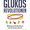 Glukosrevolutionen : balansera ditt blodsocker och förändra ditt liv