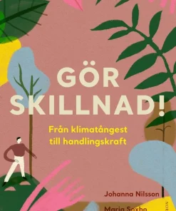 Gör skillnad! : från klimatångest till handlingskraft