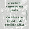 Granskott, vårbrodd och tjärdoft : om kärleken till det vilda nordiska köket