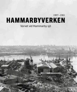 Hammarbyverken : varvet vid Hammarby sjö 1907-1961