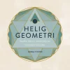 Helig geometri : berika ditt liv med hjälp av kosmiska mönster