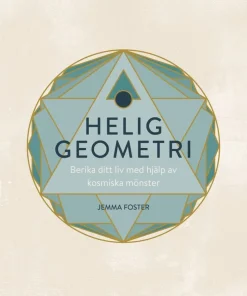 Helig geometri : berika ditt liv med hjälp av kosmiska mönster