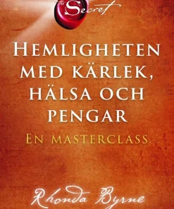Hemligheten med kärlek, hälsa och pengar : en masterclass