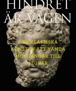 Hindret är vägen : den klassiska konsten att vända motgångar till segrar