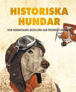 Historiska hundar : hur människans bästa vän har påverkat världen