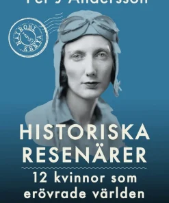 Historiska resenärer : 12 kvinnor som erövrade världen