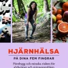 Hjärnhälsa - på dina fem fingrar : förebygg och minska risken för alzheimer och minnesproblem