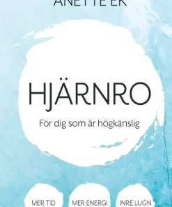 Hjärnro : mer tid, energi och inre lugn för dig som är högkänslig