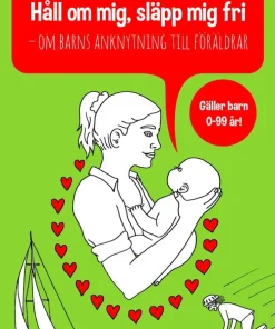 Håll om mig, släpp mig fri : om barns anknytning till föräldrar