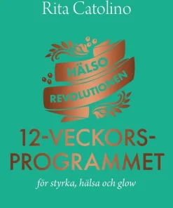Hälsorevolutionen : 12-veckorsprogrammet : för styrka, hälsa och glow