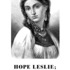 Hope Leslie; eller för länge sedan i Massachussetts