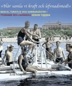 Här samla vi kraft och lefvnadsmod! Badliv, turistliv och sommargäster i Tylösand och Frösakull genom tiderna