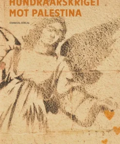 Hundraårskriget mot Palestina : bosättningskolonialism och motstånd 1917-2024