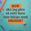 Hur ska jag göra så mitt barn inte börjar med droger?
