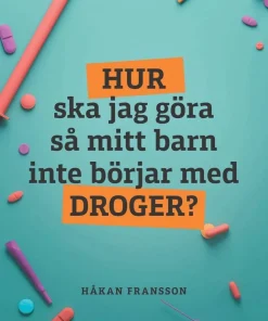 Hur ska jag göra så mitt barn inte börjar med droger?