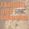 I konflikt med tidsandan: tolv unga liberaler om människan, världen & friheten