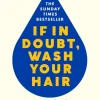 If In Doubt, Wash Your Hair