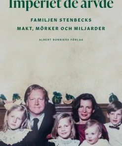 Imperiet de ärvde : familjen Stenbecks makt, mörker och miljarder