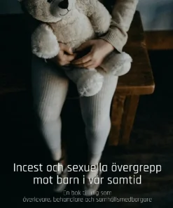 Incest och sexuella övergrepp mot barn i vår samtid : en bok till dig som överlevare, behandlare och samhällsmedborgare