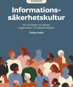 Informationssäkerhetskultur : hur du bygger en säkrare organisation i en digital tidsålder