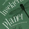 Insekternas planet : Om småkrypen vi inte kan leva utan