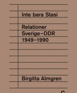 Inte bara Stasi : relationer Sverige-DDR 1949-1990