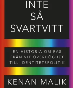 Inte så svartvitt : en historia om ras från vit överhöghet till identitetspolitik