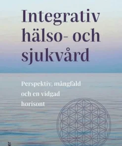Integrativ hälso- och sjukvård : Perspektiv, mångfald och en vidgad horisont