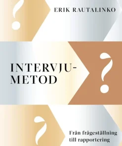 Intervjumetod : Från frågeställning till rapportering