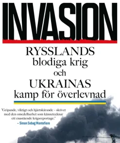 Invasion : Rysslands blodiga krig och Ukrainas kamp för överlevnad