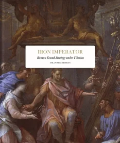 Iron Imperator: Roman grand strategy under Tiberius